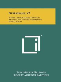 Cover image for Nebraskana, V2: Nellie Throop Magee Through Andrew Zoz and the Nebraskana Photo Album