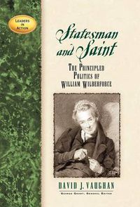 Cover image for Statesman and Saint: The Principled Politics of William Wilberforce