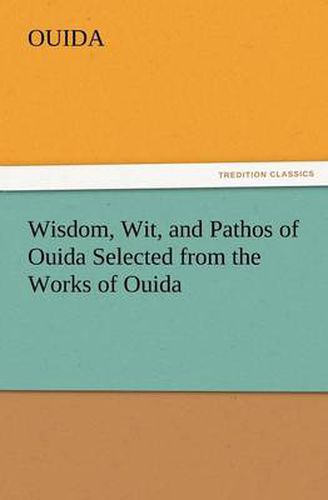 Cover image for Wisdom, Wit, and Pathos of Ouida Selected from the Works of Ouida