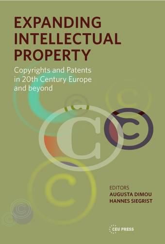 Cover image for Expanding Intellectual Property: Copyrights and Patents in 20th Century Europe and Beyond