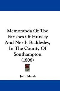 Cover image for Memoranda Of The Parishes Of Hursley And North Baddesley, In The County Of Southampton (1808)