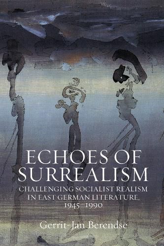 Cover image for Echoes of Surrealism: Challenging Socialist Realism in East German Literature, 1945-1990