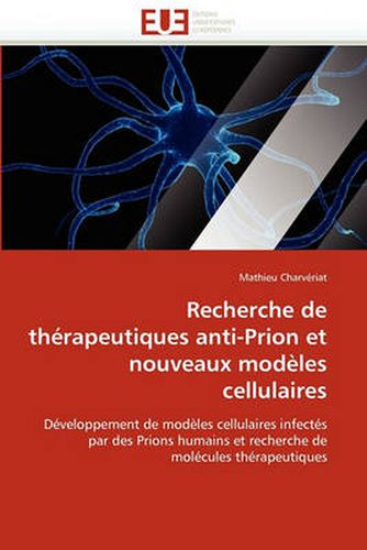 Cover image for Recherche de Th Rapeutiques Anti-Prion Et Nouveaux Mod Les Cellulaires