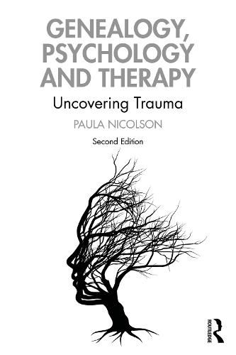 Cover image for Genealogy, Psychology and Therapy: Uncovering TraumaSecond Edition