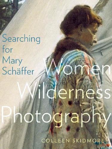 Searching for Mary SCHaFfer: Women Wilderness Photography