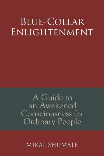 Cover image for Blue-Collar Enlightenment: A Guide to an Awakened Consciousness for Ordinary People