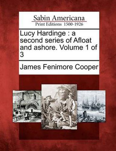 Cover image for Lucy Hardinge: A Second Series of Afloat and Ashore. Volume 1 of 3