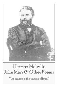 Cover image for Herman Melville - John Marr & Other Poems: ignorance Is the Parent of Fear.