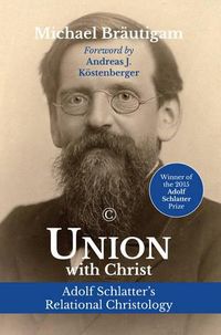 Cover image for Union with Christ: Adolf Schlatter's Relational Christology