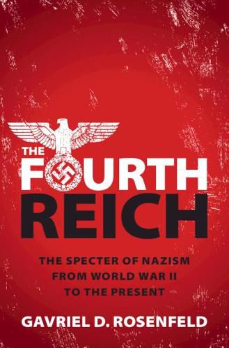 Cover image for The Fourth Reich: The Specter of Nazism from World War II to the Present