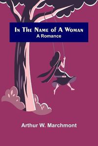 Cover image for In the Name of a Woman; A Romance