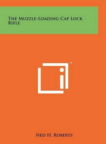 Cover image for The Muzzle-Loading Cap Lock Rifle