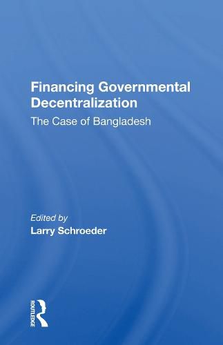 Financing Governmental Decentralization: The Case of Bangladesh