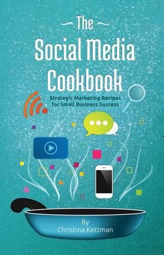 Cover image for The Social Media Cookbook: Strategic Marketing Recipes for Small Business Success