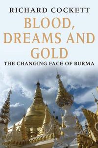 Cover image for Blood, Dreams and Gold: The Changing Face of Burma