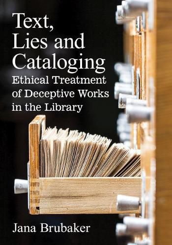 Cover image for Text, Lies and Cataloging: Ethical Treatment of Deceptive Works in the Library