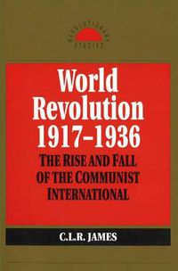 Cover image for World Revolution, 1917-1936: The Rise and Fall of the Communist International