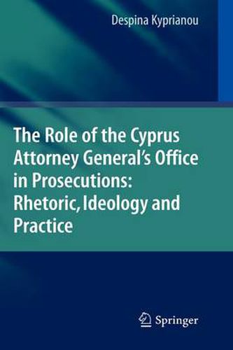 Cover image for The Role of the Cyprus Attorney General's Office in Prosecutions: Rhetoric, Ideology and Practice