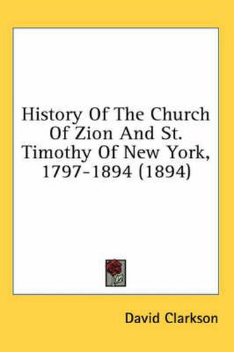 Cover image for History of the Church of Zion and St. Timothy of New York, 1797-1894 (1894)