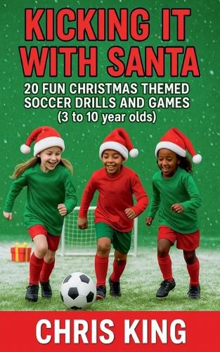 Cover image for Kicking It With Santa - 20 Fun Christmas Themed Soccer Drills and Games (3 to 10 year olds)