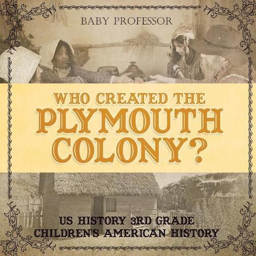 Cover image for Who Created the Plymouth Colony? US History 3rd Grade Children's American History