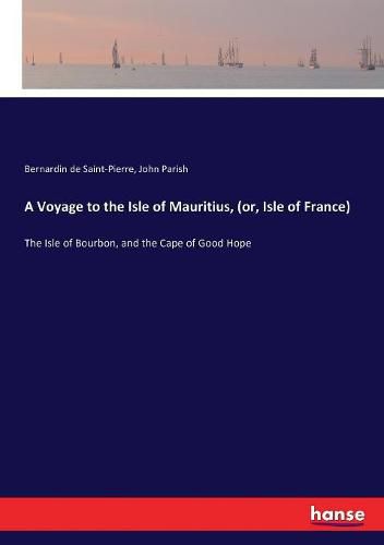 Cover image for A Voyage to the Isle of Mauritius, (or, Isle of France): The Isle of Bourbon, and the Cape of Good Hope