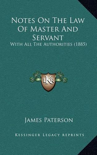 Notes on the Law of Master and Servant: With All the Authorities (1885)