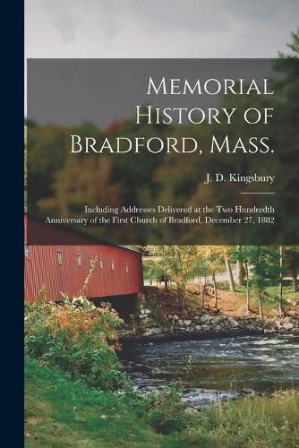 Cover image for Memorial History of Bradford, Mass.: Including Addresses Delivered at the Two Hundredth Anniversary of the First Church of Bradford, December 27, 1882