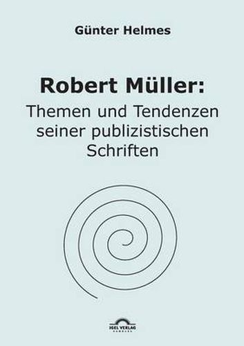 Robert Muller: Themen u. Tendenzen seiner publizistischen Schriften