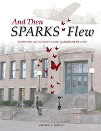 Cover image for And Then SPARKS Flew: South Park High School's Fallen Warriors in Air Units