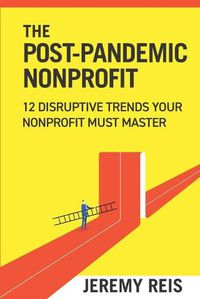 Cover image for Post-Pandemic Nonprofit: 12 Disruptive Trends Your Nonprofit Must Master