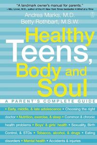 Cover image for Healthy Teens, Body and Soul: A Parent's Complete Guide