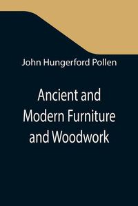 Cover image for Ancient and Modern Furniture and Woodwork