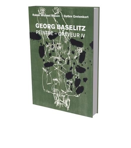 Cover image for Georg Baselitz: Peintre Graveur IV: Catalog Raisonne of the Graphic Work 1989-1992