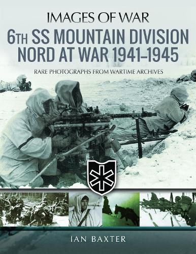 Cover image for 6th SS Mountain Division Nord at War 1941-1945: Rare Photographs from Wartime Archives