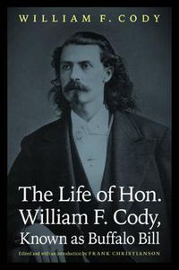 Cover image for The Life of Hon. William F. Cody, Known as Buffalo Bill