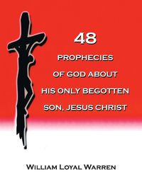 Cover image for 48 Prophecies of God about His Only Begotten Son, Jesus Christ