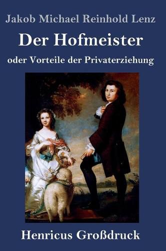 Der Hofmeister oder Vorteile der Privaterziehung (Grossdruck): Eine Komoedie