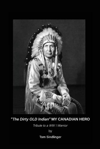 Cover image for "The Dirty Old Indian" MY CANADIAN HERO