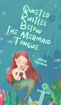 Cover image for Quieted Rustles Below the Mermaid Tongue