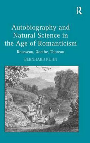 Cover image for Autobiography and Natural Science in the Age of Romanticism: Rousseau, Goethe, Thoreau