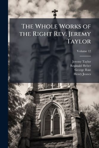 Cover image for The Whole Works of the Right REV. Jeremy Taylor