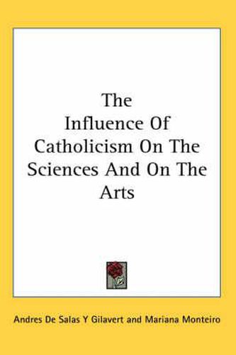 Cover image for The Influence of Catholicism on the Sciences and on the Arts