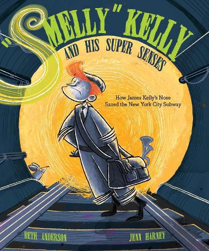 Smelly  Kelly and His Super Senses: How James Kelly's Nose Saved the New York City Subway