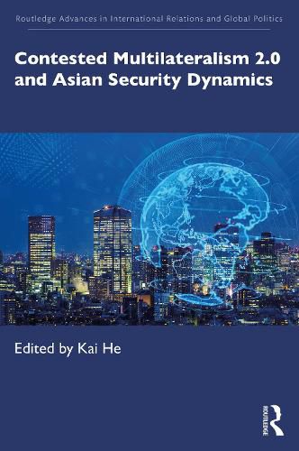Cover image for Contested Multilateralism 2.0 and Asian Security Dynamics