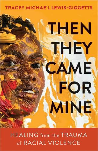 Cover image for Then They Came for Mine: Healing from the Trauma of Racial Violence