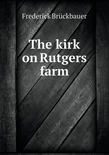 Cover image for The kirk on Rutgers farm