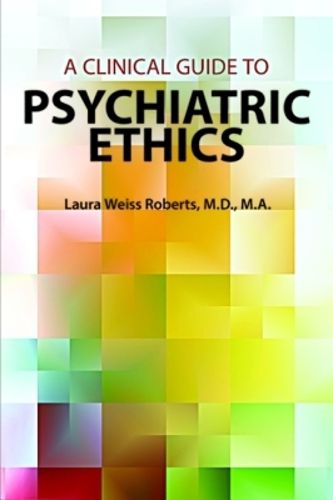Cover image for A Clinical Guide to Psychiatric Ethics