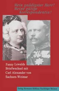 Cover image for Mein gnadigster Herr! Meine gutige Korrespondentin!: Fanny Lewalds Briefwechsel mit Carl Alexander von Sachsen-Weimar.