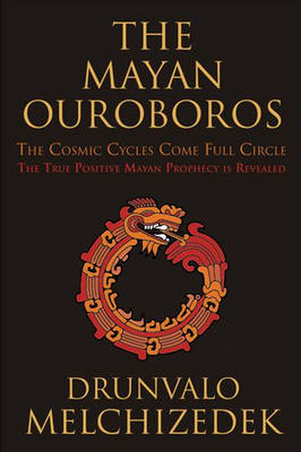 Cover image for Mayan Ouroboros: The Cosmic Cycles Come Full Circle: the True Positive Mayan Prophecy is Revealed
